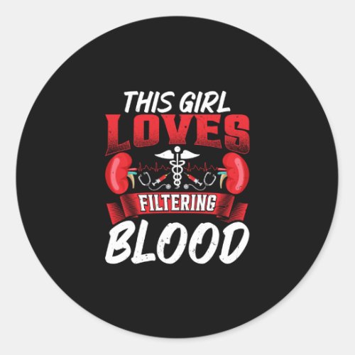 This Girl Loves Filtering Blood Funny Dialysis Classic Round Sticker