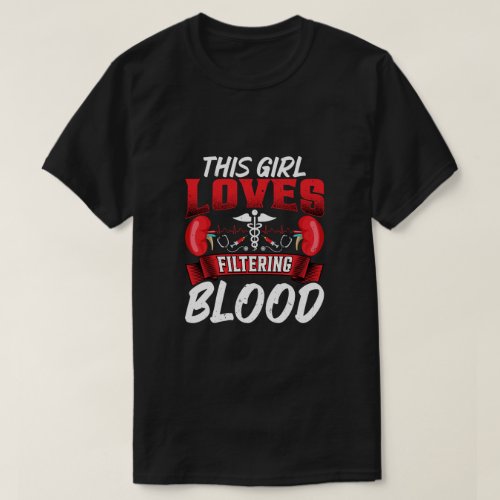 This Girl Loves Filtering Blood Funny Dialysis T_Shirt