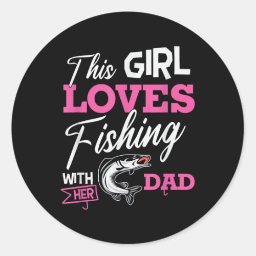 This Girl Loves Fishing With Her Dad Fish Fisher Classic Round Sticker