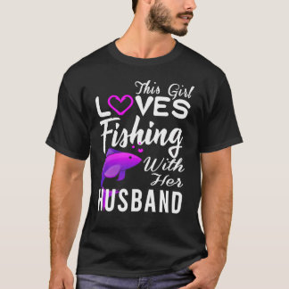 THIS GIRL LOVES FISHING WITH HER HUSBAND T-Shirt