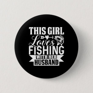 This Girl Loves Fishing With Her Husnd  Button