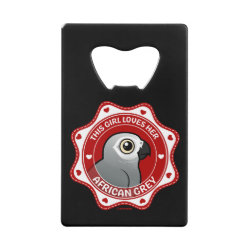 This Girl Loves Her African Grey Credit Card Bottle Opener