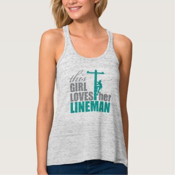 This Girl Loves Her Lineman Racerback Tank by BurntStudios at Zazzle
