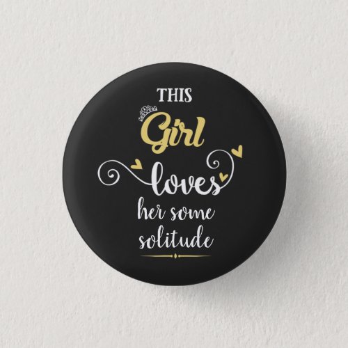 This girl loves her some solitude button