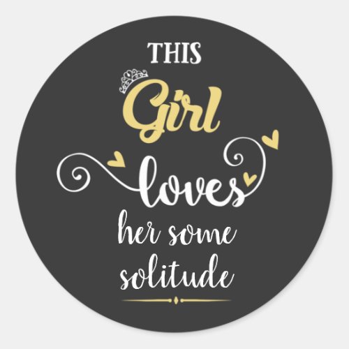 This girl loves her some solitude classic round sticker
