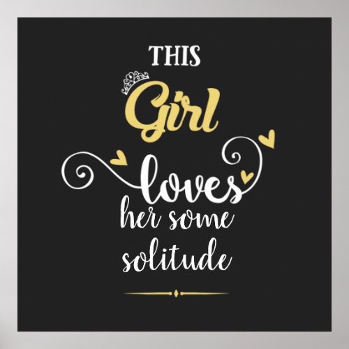 This girl loves her some solitude poster