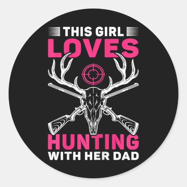 This Girl Loves Hunting With Her Dad Daughter Hunt Classic Round Sticker (Front)
