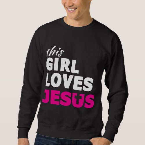 This Girl Loves Jesus Faith Based Quote Christian Sweatshirt
