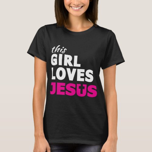 This Girl Loves Jesus Faith Based Quote Christian T_Shirt