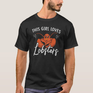 This Girl Loves Lobsters Crawfish Eater Seafood Lo T-Shirt