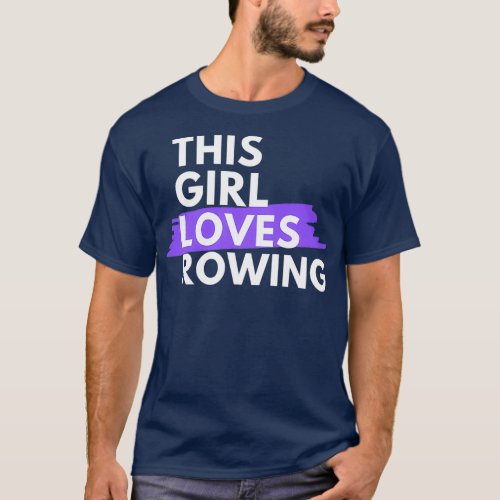 This girl loves rowing T_Shirt