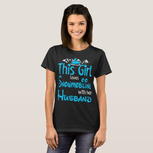 This Girl Loves Snowmobiling With Husband Outdoors T_Shirt