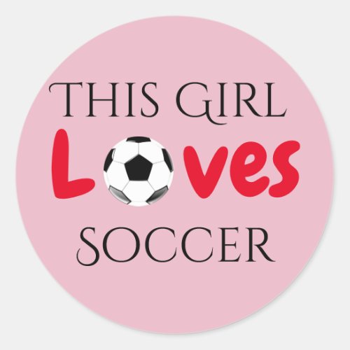 This Girl Loves Soccer _ Soccer Ball    Classic Round Sticker