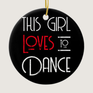 This Girl Loves To Dance Ceramic Ornament