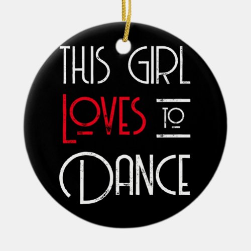 This Girl Loves To Dance Ceramic Ornament