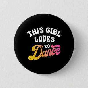 This Girl Loves To Dance Funny Dancer Dancing Gift Button