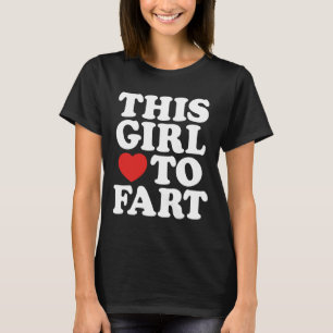 This Girl Loves To Fart Humor Sayings Gifts T-Shirt