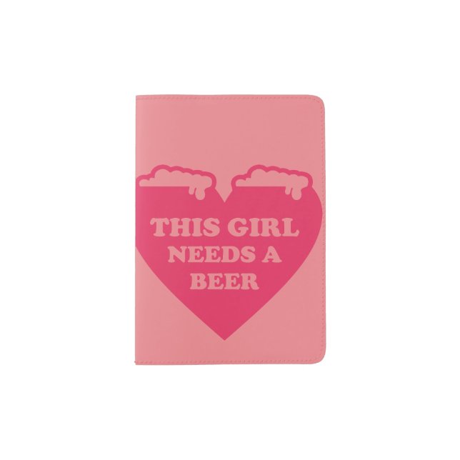 this girl needs a beer  passport holder (Front)
