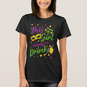 This Girl Needs A Drink Mardi Gras Carnival T-Shirt