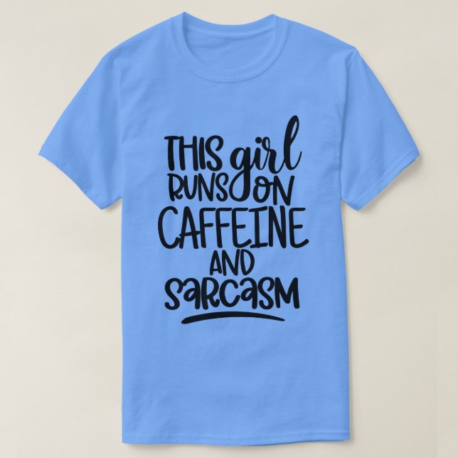 This Girl Runs On Caffeine and Sarcasm Sarcastic C T-Shirt (Design Front)