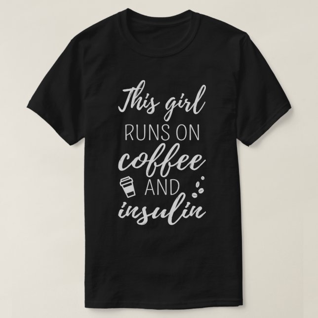 This Girl Runs On Coffee And Insulin I T-Shirt (Design Front)