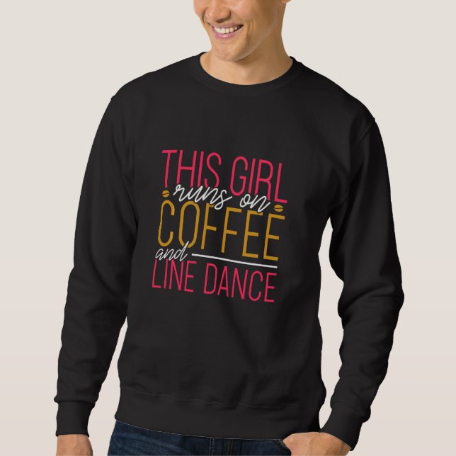 This Girl Runs On Coffee And Line Dance Line Danci Sweatshirt (Front)