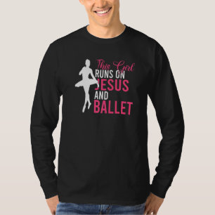 This Girl runs on Jesus and Ballet Dancing Ballet  T-Shirt