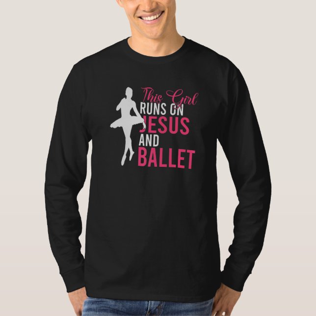 This Girl runs on Jesus and Ballet Dancing Ballet  T-Shirt (Front)