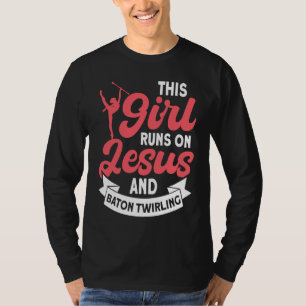 This Girl Runs on Jesus and Baton Twirling  5 T-Shirt