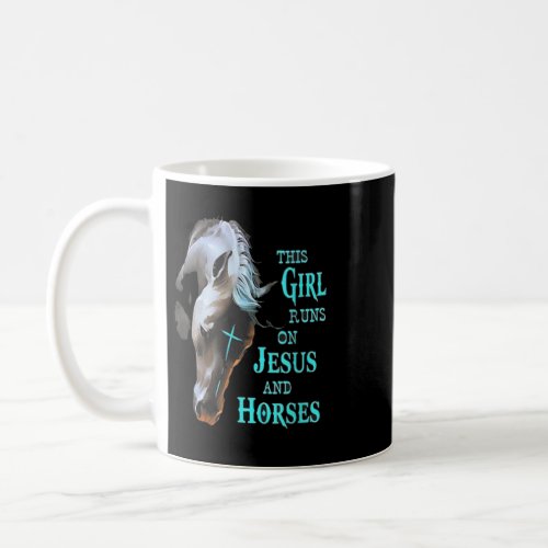 This Girl Runs On Jesus And Horses  Coffee Mug