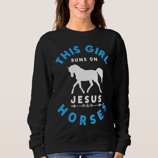 This Girl Runs On Jesus And Horses Equestrian Hors Sweatshirt (Front)