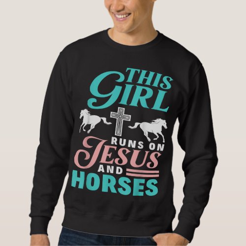 This Girl Runs On Jesus And Horses Horse Lover Jes Sweatshirt