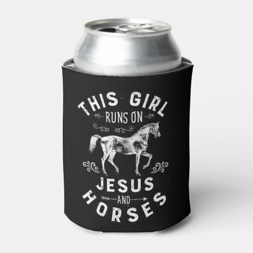 This Girl Runs On Jesus And Horses Horse Riding Eq Can Cooler