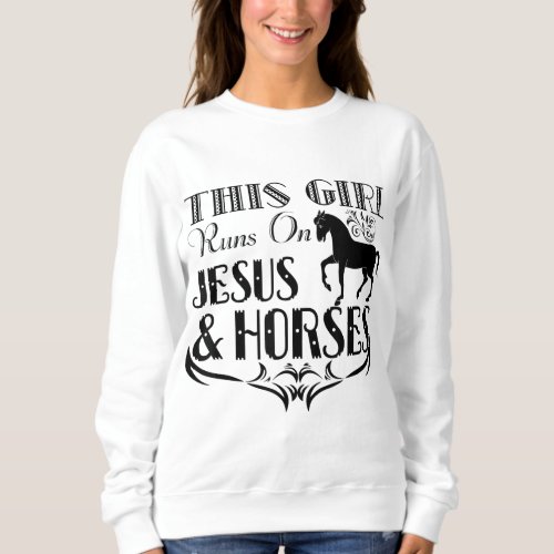 This Girl Runs On Jesus And Horses _ Horse Riding Sweatshirt