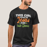 This Girl Runs On Jesus And Irish Dance Irish Danc
