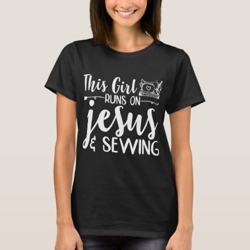 This Girl Runs on Jesus and Sewing Machine Lover T_Shirt