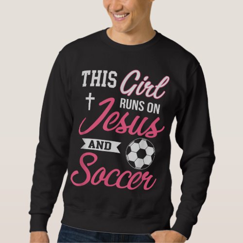 This Girl Runs On Jesus and Soccer for Women Sweatshirt