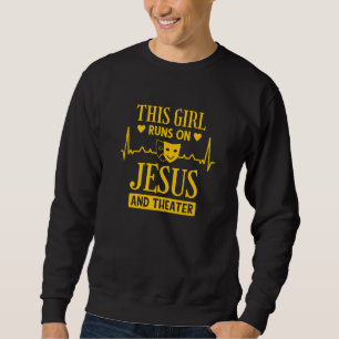 This Girl Runs On Jesus And Theater  1 Sweatshirt
