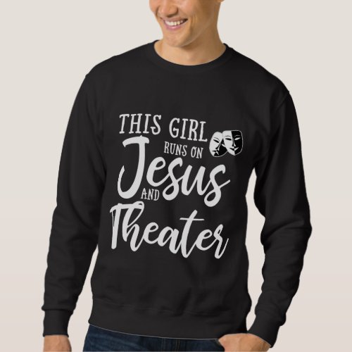 This Girl Runs On Jesus And Theater Christian Gift Sweatshirt