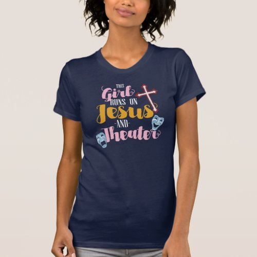 This Girl Runs On Jesus and Theatre Lover Musicals T_Shirt