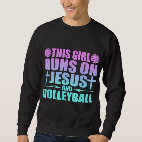 This Girl Runs On Jesus And Volleyball Novelty Sweatshirt