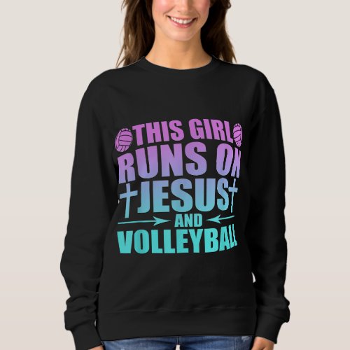 This Girl Runs On Jesus And Volleyball Novelty Sweatshirt