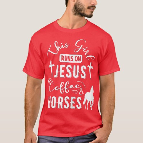 This Girl Runs On Jesus Coffee And Horses Horse Ri T_Shirt