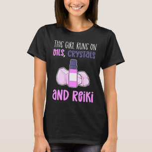 This Girl Runs On Oils Crystals & Reiki Practition T-Shirt
