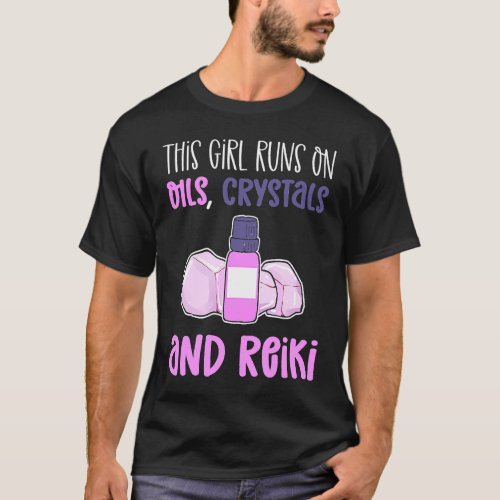 This Girl Runs On Oils Crystals  Reiki Practition T_Shirt