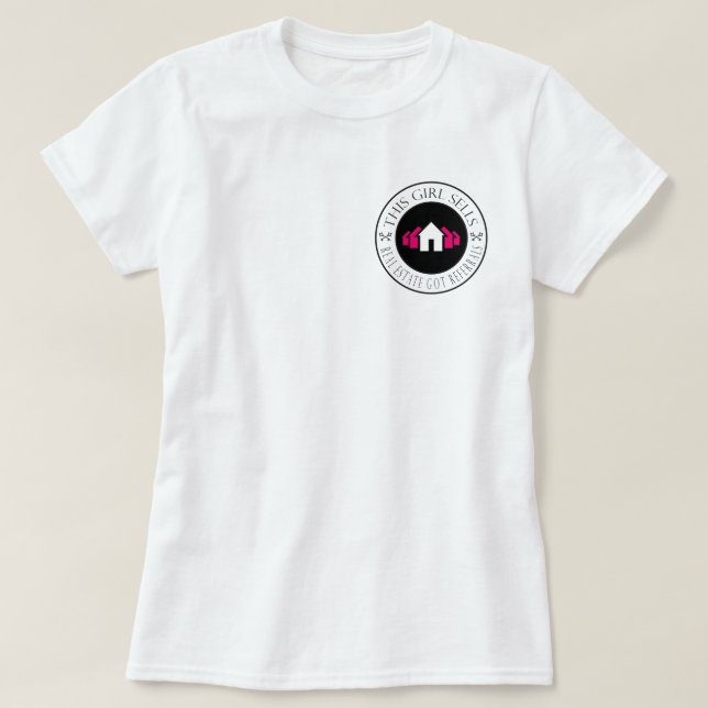 This Girl Sells Real Estate Got Referrals? T-Shirt (Design Front)