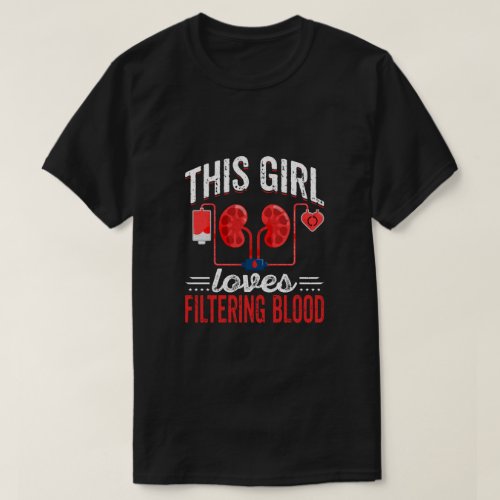 This Girls Loves Filtering Blood _ Nephrology Gift T_Shirt