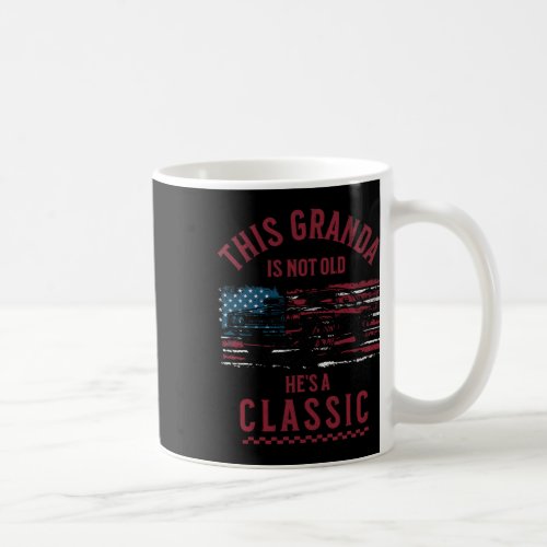This Granda Is Not Old Hes A Clic Fathers Day Vint Coffee Mug