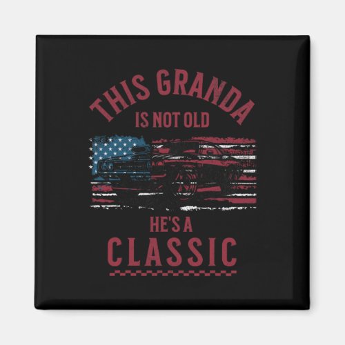 This Granda Is Not Old Hes A Clic Fathers Day Vint Magnet