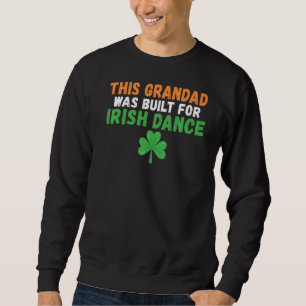 This Grandad Was Built For Irish Dance Irish Dance Sweatshirt